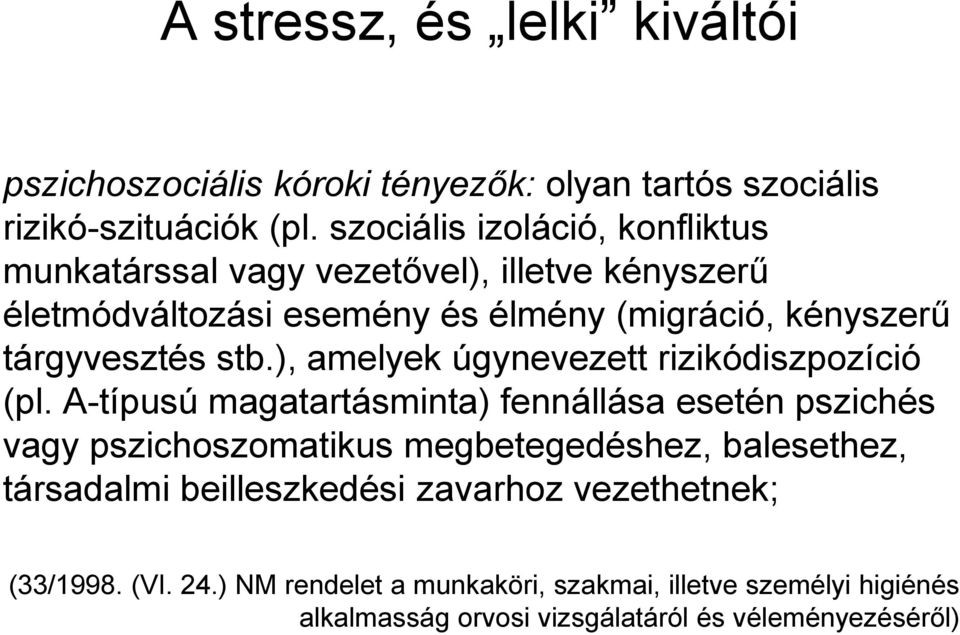 stb.), amelyek úgynevezett rizikódiszpozíció (pl.