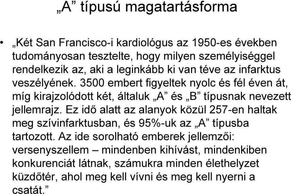 3500 embert figyeltek nyolc és fél éven át, míg kirajzolódott két, általuk A és B típusnak nevezett jellemrajz.