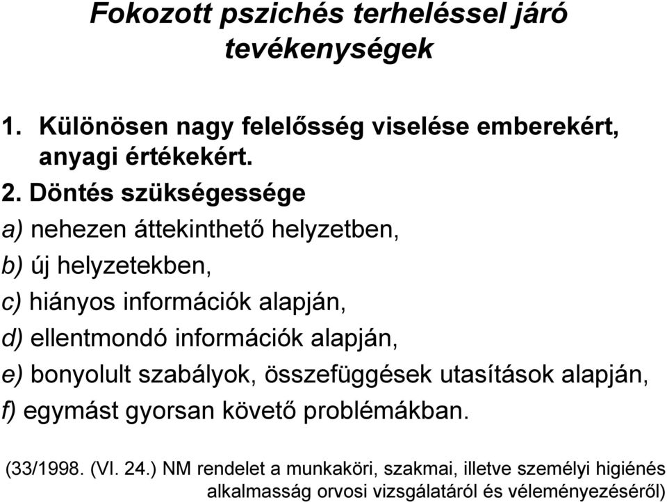 információk alapján, e) bonyolult szabályok, összefüggések utasítások alapján, f) egymást gyorsan követő problémákban.