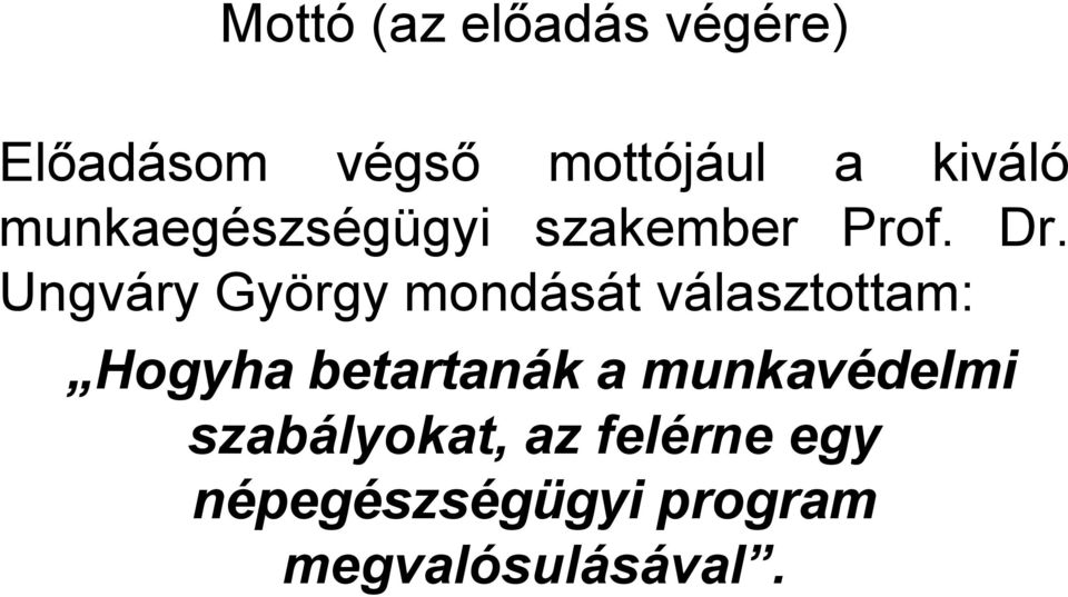 Ungváry György mondását választottam: Hogyha betartanák a