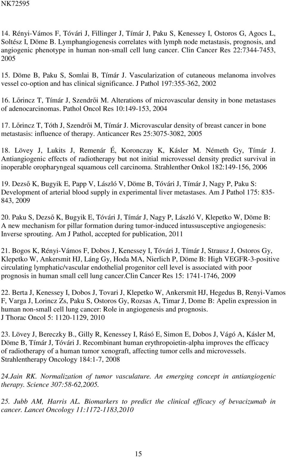 Döme B, Paku S, Somlai B, Tímár J. Vascularization of cutaneous melanoma involves vessel co-option and has clinical significance. J Pathol 197:355-362, 2002 16. Lőrincz T, Tímár J, Szendrői M.