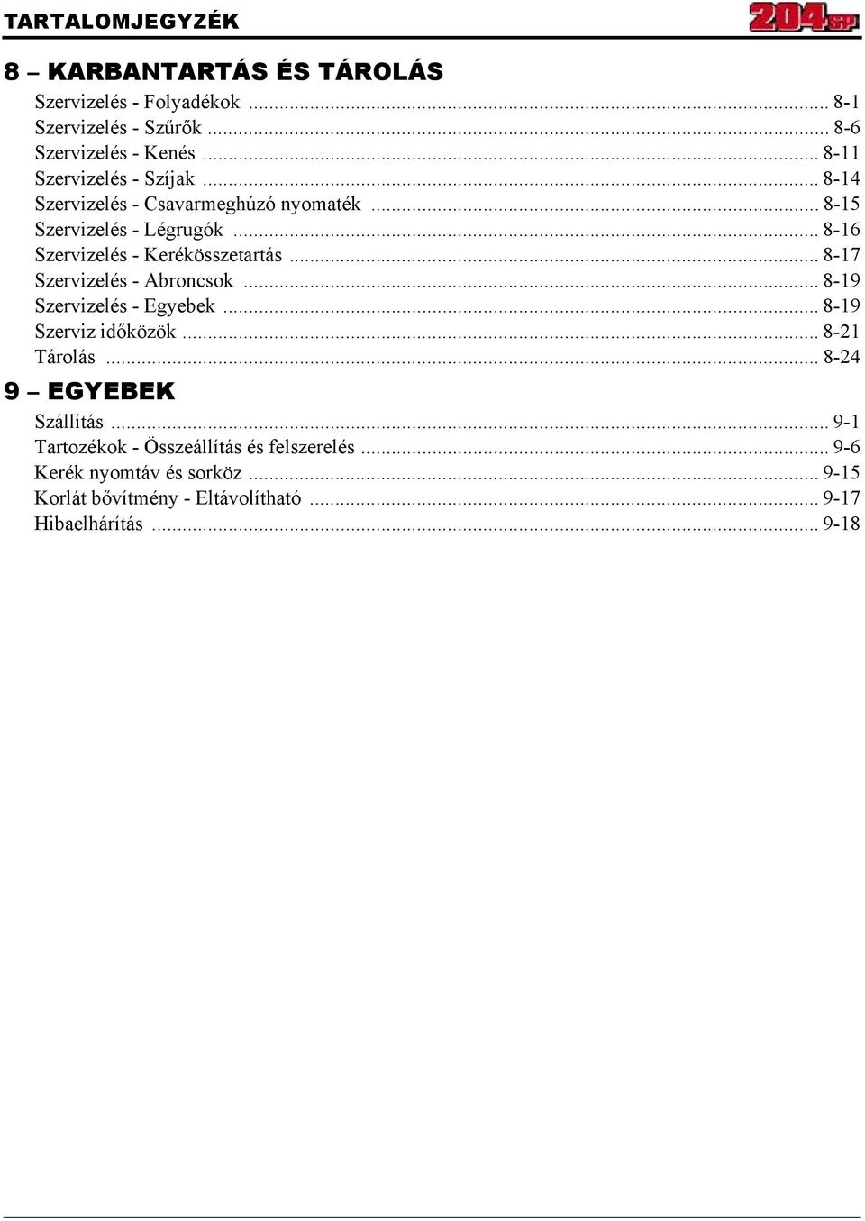 .. 8-16 Szervizelés - Kerékösszetartás... 8-17 Szervizelés - Abroncsok... 8-19 Szervizelés - Egyebek... 8-19 Szerviz időközök.