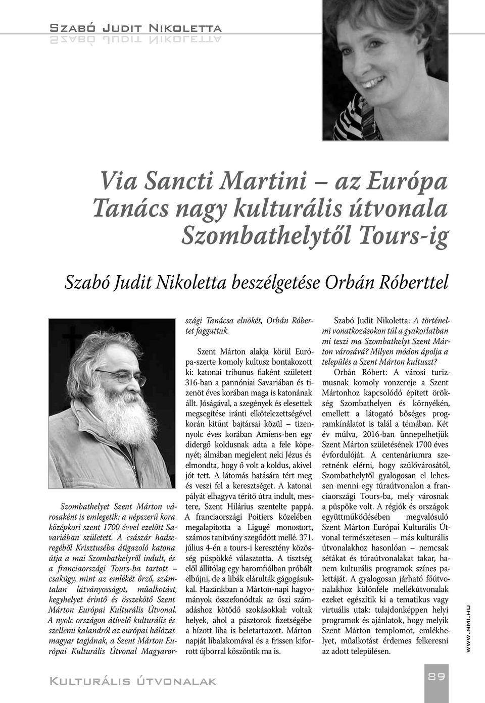 A császár hadseregéből Krisztuséba átigazoló katona útja a mai Szombathelyről indult, és a franciaországi Tours-ba tartott csakúgy, mint az emlékét őrző, számtalan látványosságot, műalkotást,