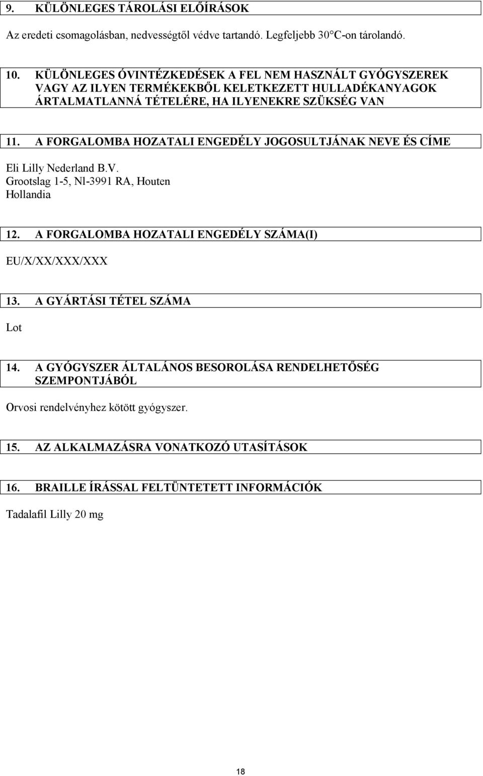 A FORGALOMBA HOZATALI ENGEDÉLY JOGOSULTJÁNAK NEVE ÉS CÍME Eli Lilly Nederland B.V. Grootslag 1-5, Nl-3991 RA, Houten Hollandia 12.