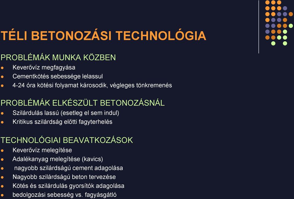 szilárdság előtti fagyterhelés TECHNOLÓGIAI BEAVATKOZÁSOK Keverővíz melegítése Adalékanyag melegítése (kavics) nagyobb