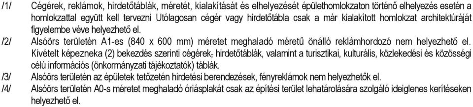 Kivételt képezneka (2) bekezdés szerinti cégérek, hirdetőtáblák, valaint a turisztikai, kulturális, közlekedési és közösségi célú inforációs (önkorányzati tájékoztatók) táblák.
