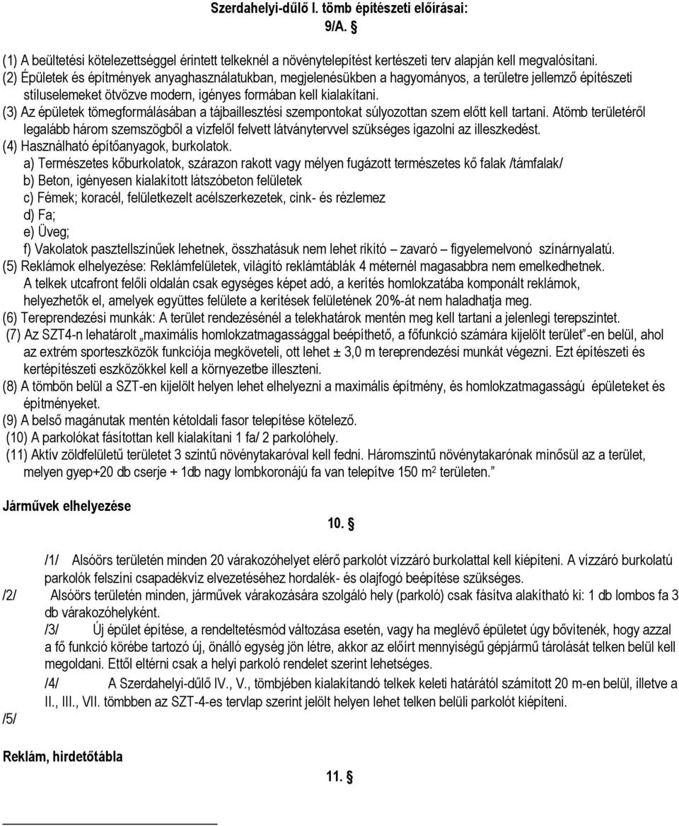 (3) Az épületek töegforálásában a tájbaillesztési szepontokat súlyozottan sze előtt kell tartani.