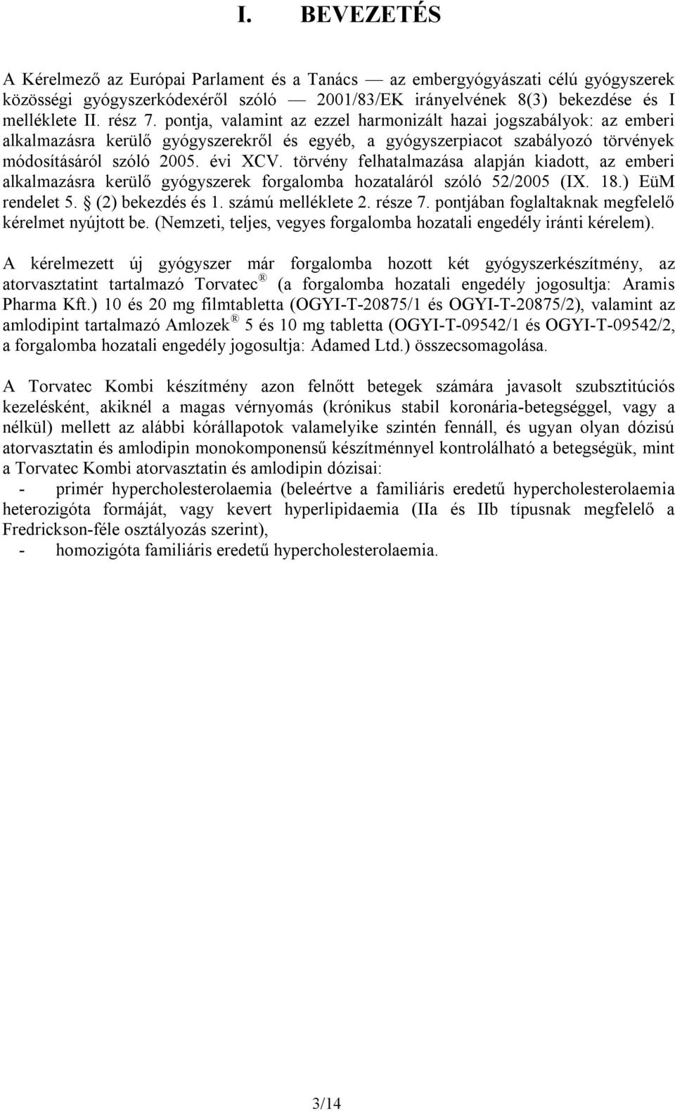 törvény felhatalmazása alapján kiadott, az emberi alkalmazásra kerülő gyógyszerek forgalomba hozataláról szóló 52/2005 (IX. 18.) EüM rendelet 5. (2) bekezdés és 1. számú melléklete 2. része 7.