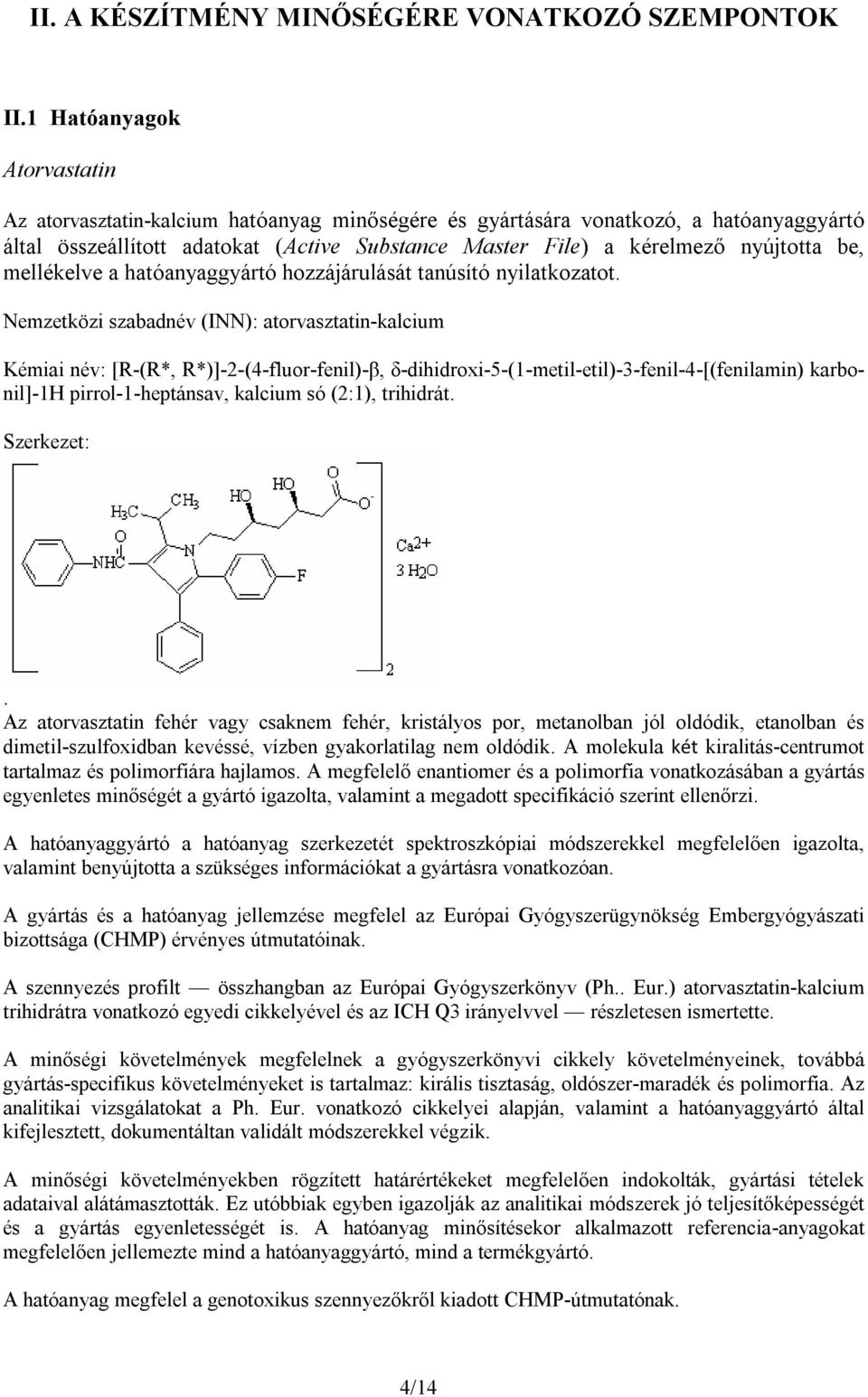 be, mellékelve a hatóanyaggyártó hozzájárulását tanúsító nyilatkozatot.