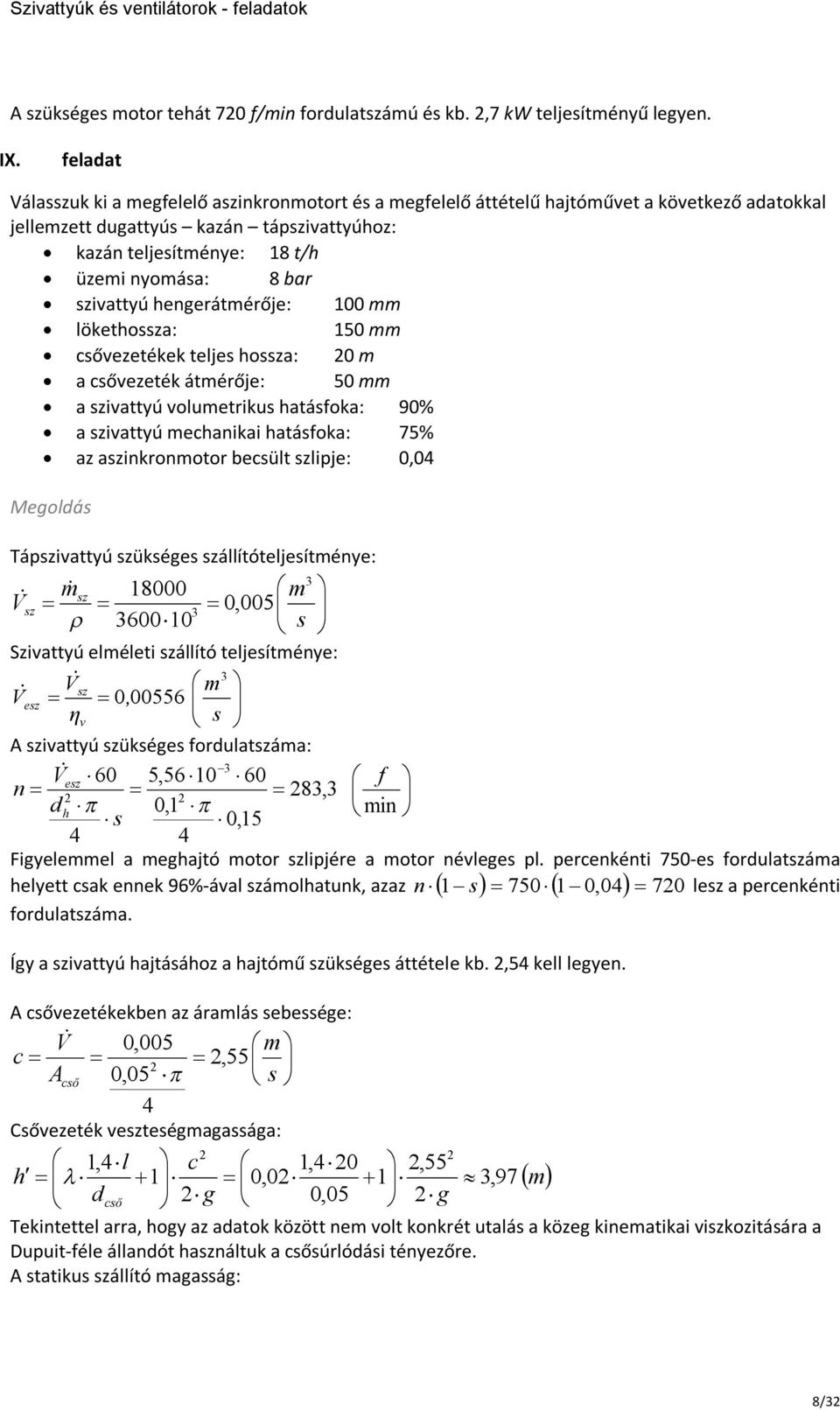 100 lökethosa: 150 csővezetékek teljes hosa: 0 a csővezeték átérője: 50 a ivattyú voluetrikus hatásfoka: 90% a ivattyú echanikai hatásfoka: 75% az ainkronotor becsült lipje: 0,0 Tápivattyú ükséges