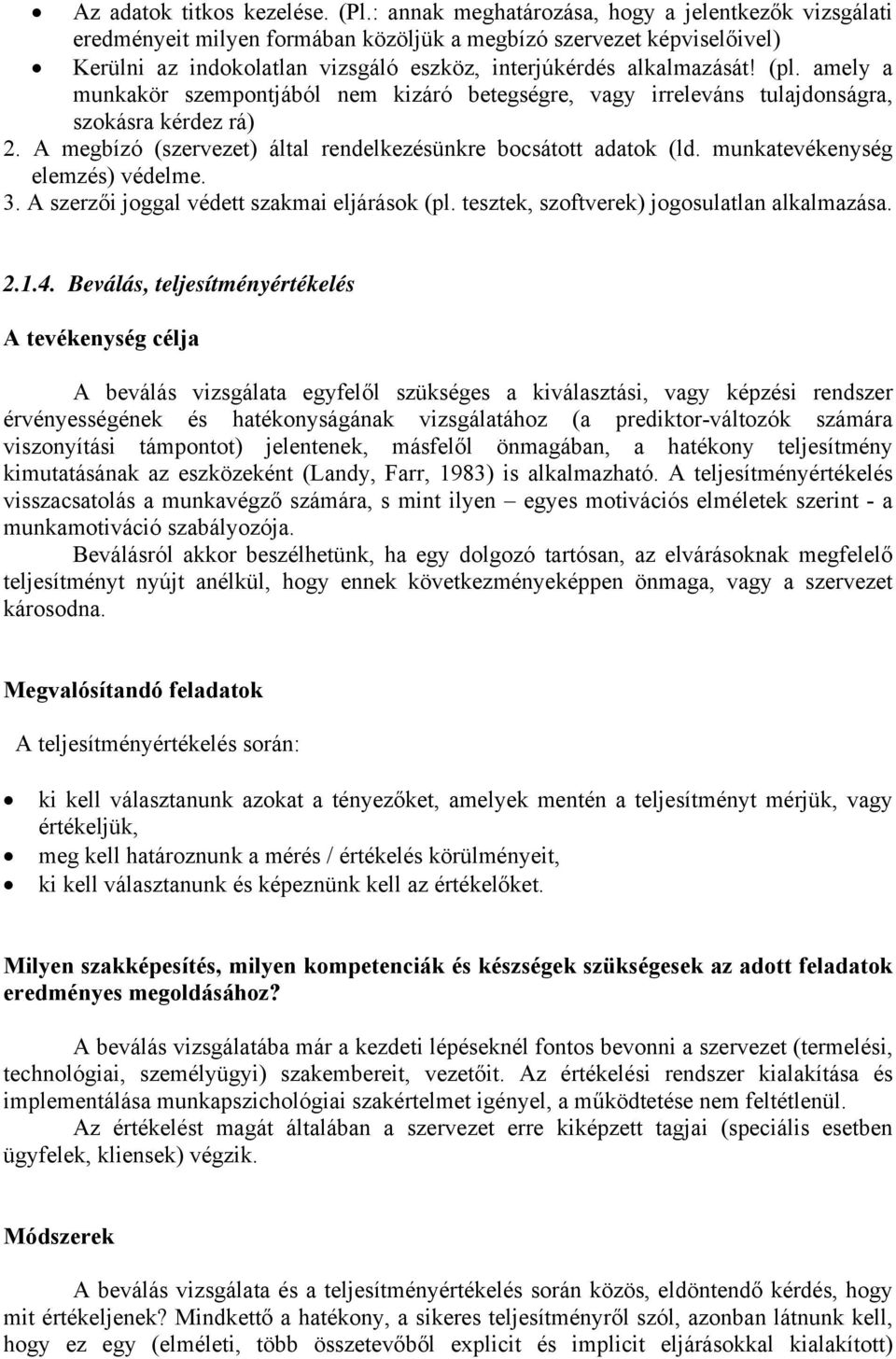 amely a munkakör szempontjából nem kizáró betegségre, vagy irreleváns tulajdonságra, szokásra kérdez rá) 2. A megbízó (szervezet) által rendelkezésünkre bocsátott adatok (ld.