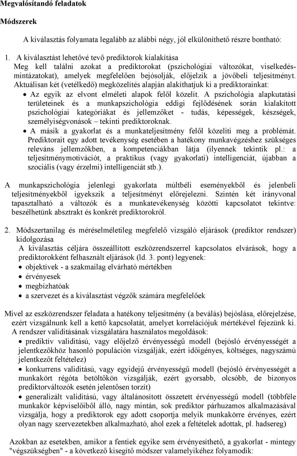 teljesítményt. Aktuálisan két (vetélkedő) megközelítés alapján alakíthatjuk ki a prediktorainkat: Az egyik az elvont elméleti alapok felől közelít.