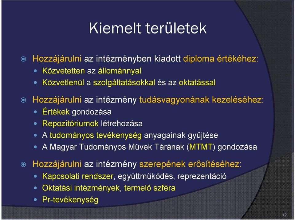 létrehozása A tudományos tevékenység anyagainak gyűjtése A Magyar Tudományos Művek Tárának (MTMT) gondozása Hozzájárulni az