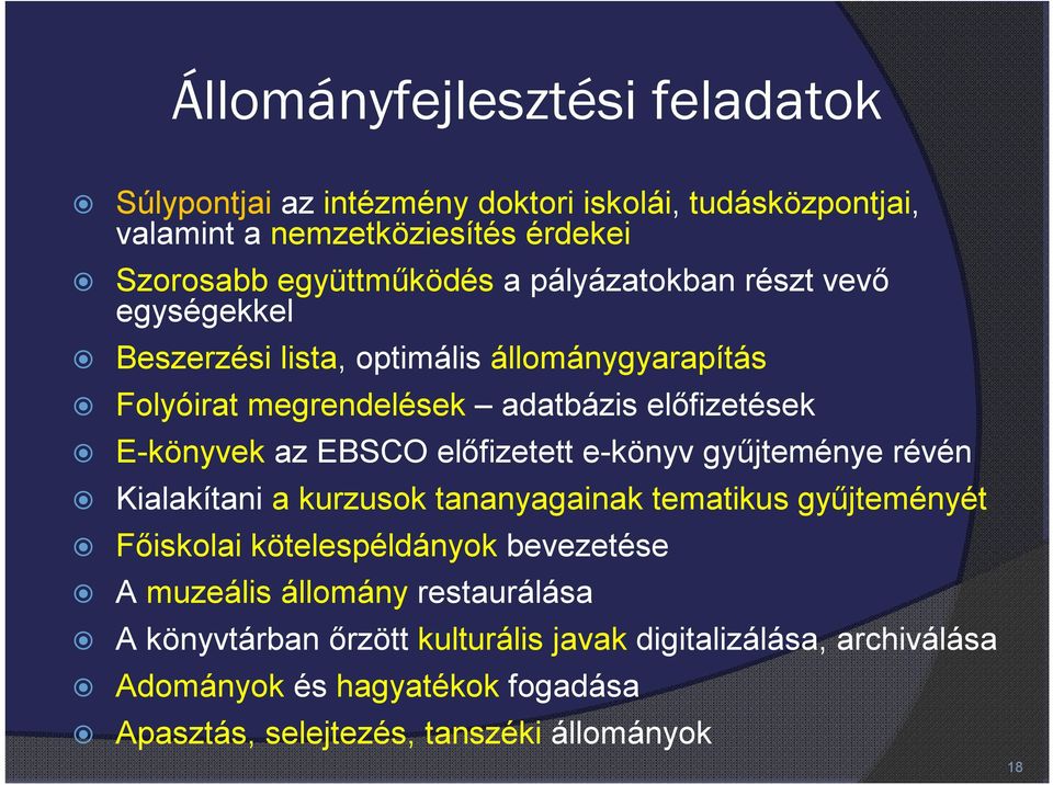 előfizetett e-könyv gyűjteménye révén Kialakítani a kurzusok tananyagainak tematikus gyűjteményét Főiskolai kötelespéldányok bevezetése A muzeális