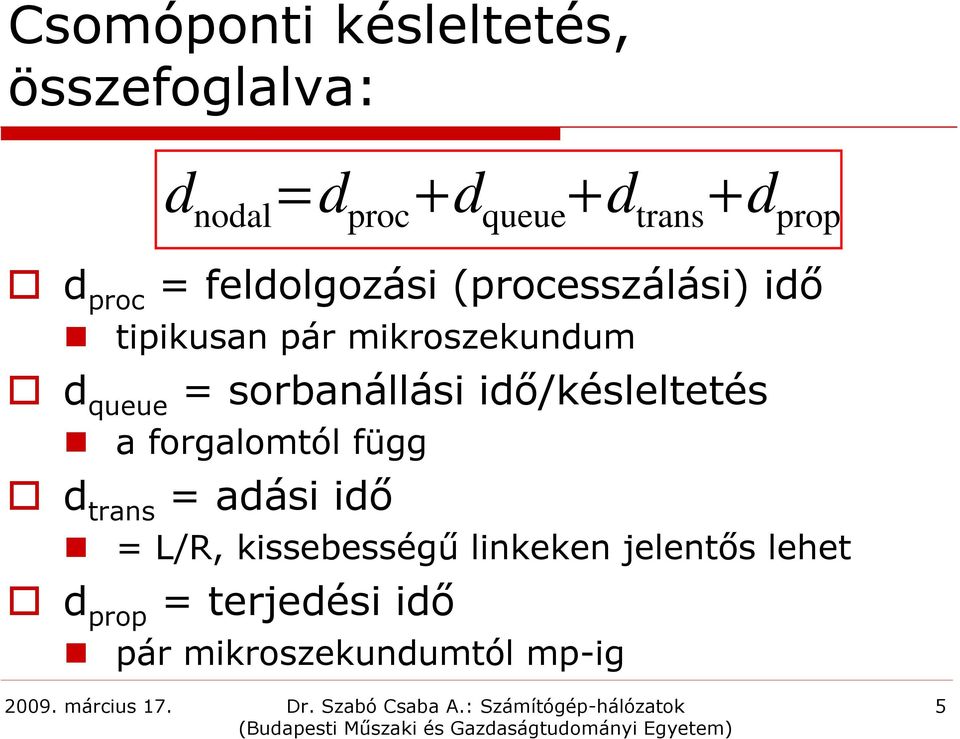 sorbanállási idő/késleltetés a forgalomtól függ d trans = adási idő = L/R,