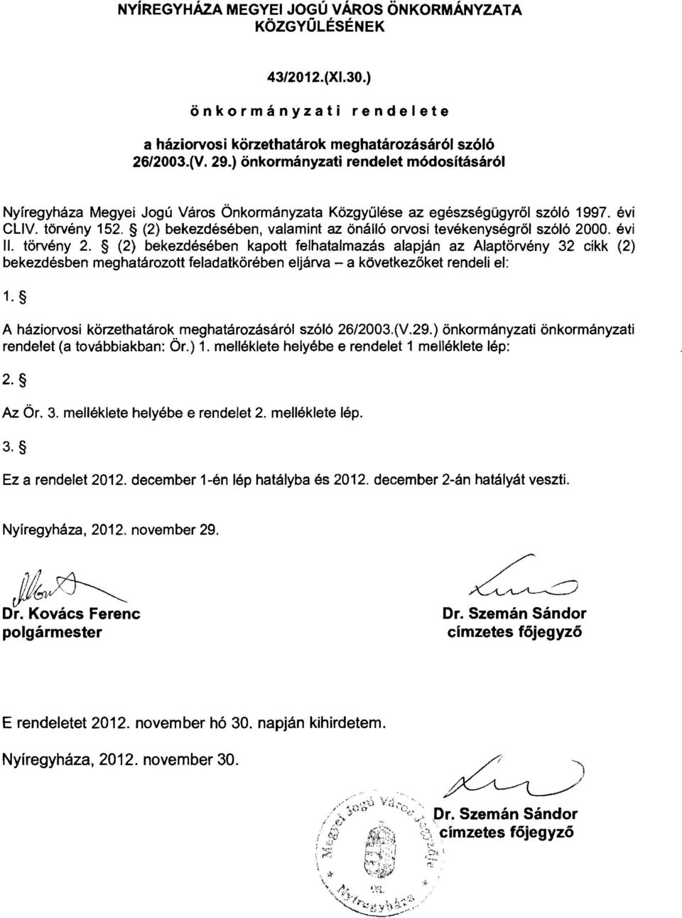 (2) bekezdésében, valamint az önálló orvosi tevékenységről szóló 2000. évi II. törvény 2.