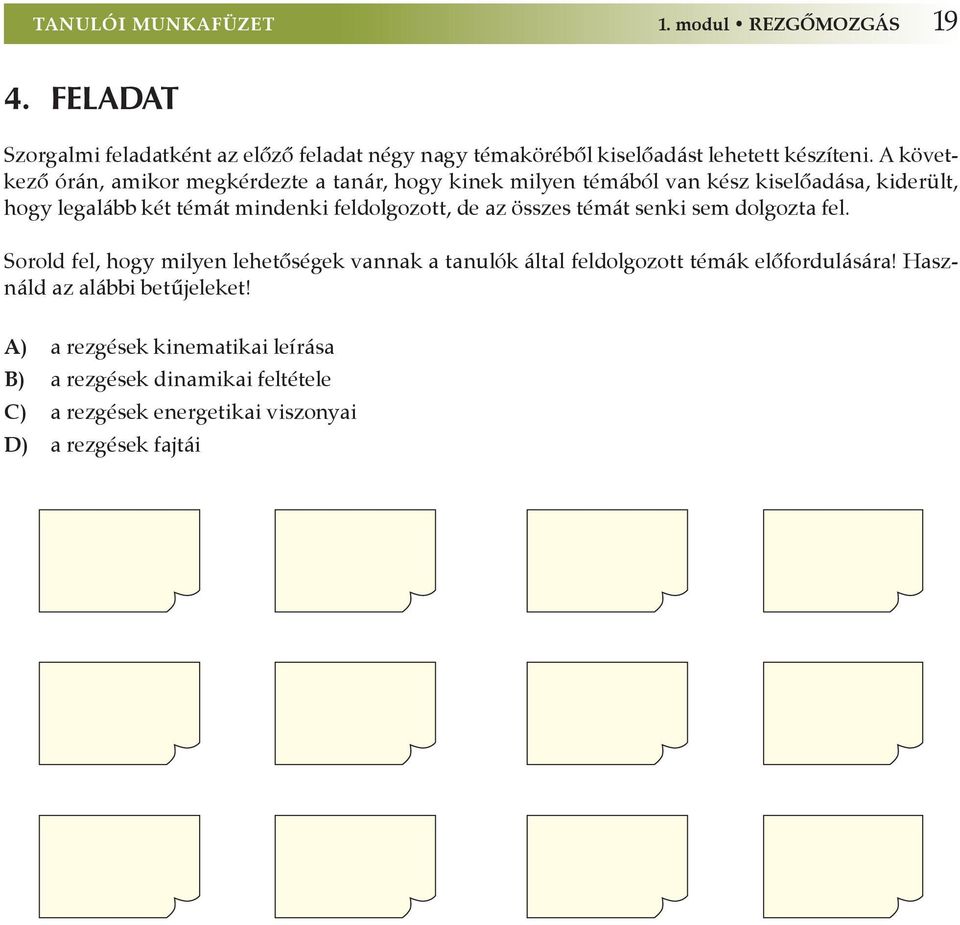 feldolgozott, de az összes témát senki sem dolgozta fel.