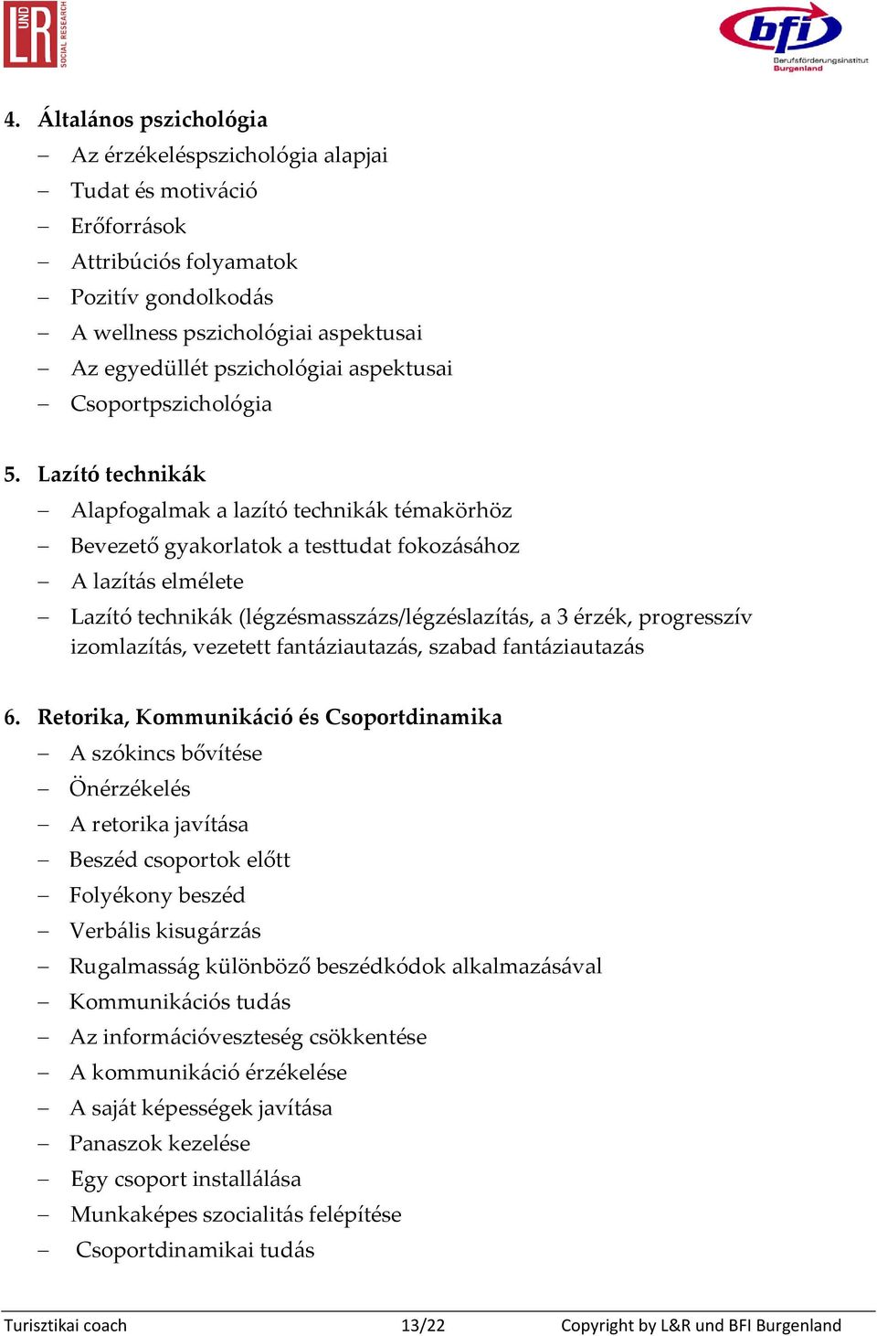 Lazító technikák Alapfogalmak a lazító technikák témakörhöz Bevezető gyakorlatok a testtudat fokozásához A lazítás elmélete Lazító technikák (légzésmasszázs/légzéslazítás, a 3 érzék, progresszív