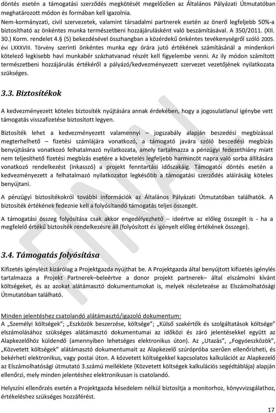 30.) Korm. rendelet 4. (5) bekezdésével összhangban a közérdekű önkéntes tevékenységről szóló 2005. évi LXXXVIII.