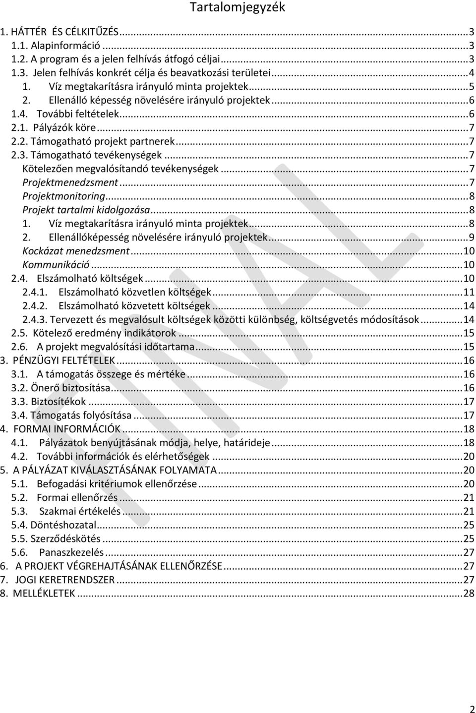 Támogatható tevékenységek... 7 Kötelezően megvalósítandó tevékenységek... 7 Projektmenedzsment... 7 Projektmonitoring... 8 Projekt tartalmi kidolgozása... 8 1.