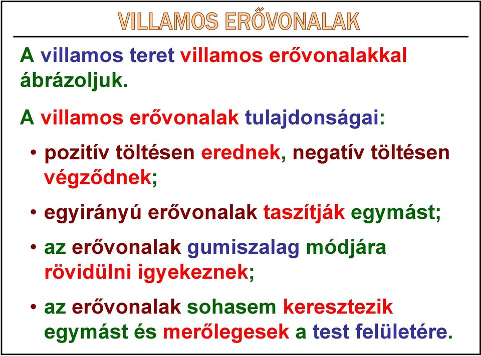 töltésen végződnek; egyirányú erővonalak taszítják egymást; az erővonalak