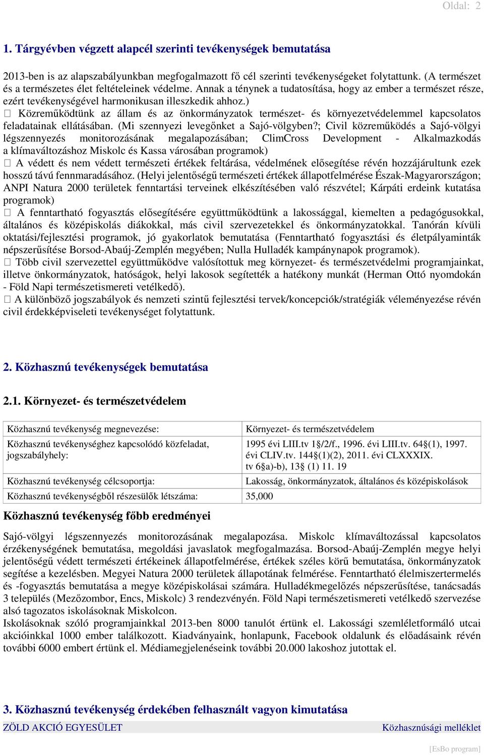 ) Közremőködtünk az állam és az önkormányzatok természet- és környezetvédelemmel kapcsolatos feladatainak ellátásában. (Mi szennyezi levegınket a Sajó-völgyben?