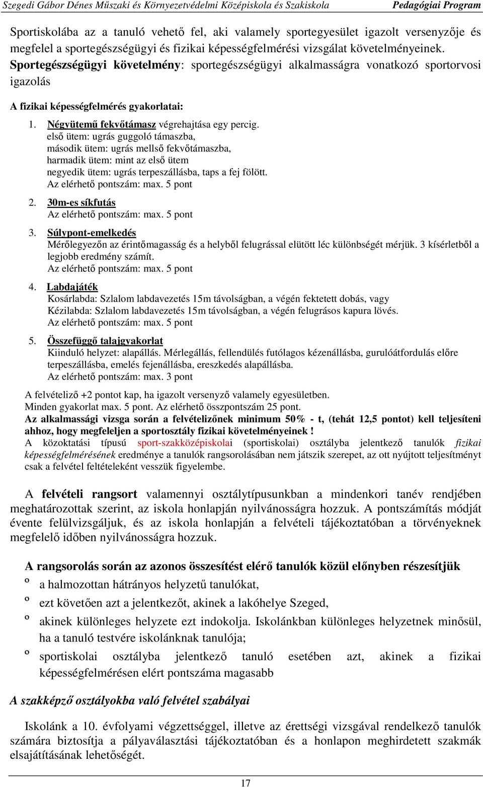 első ütem: ugrás guggoló támaszba, második ütem: ugrás mellső fekvőtámaszba, harmadik ütem: mint az első ütem negyedik ütem: ugrás terpeszállásba, taps a fej fölött. Az elérhető pontszám: max.