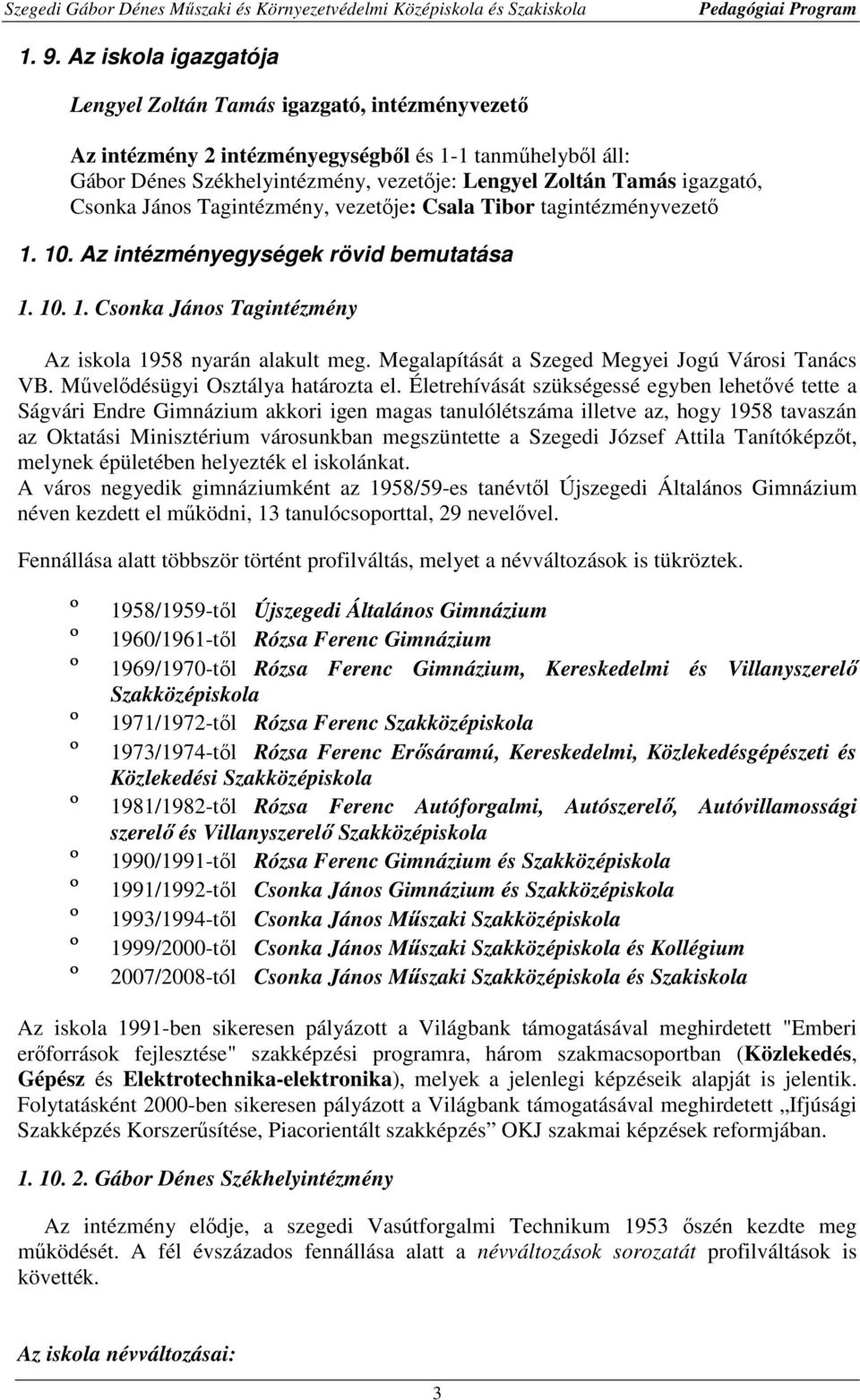 Megalapítását a Szeged Megyei Jogú Városi Tanács VB. Művelődésügyi Osztálya határozta el.