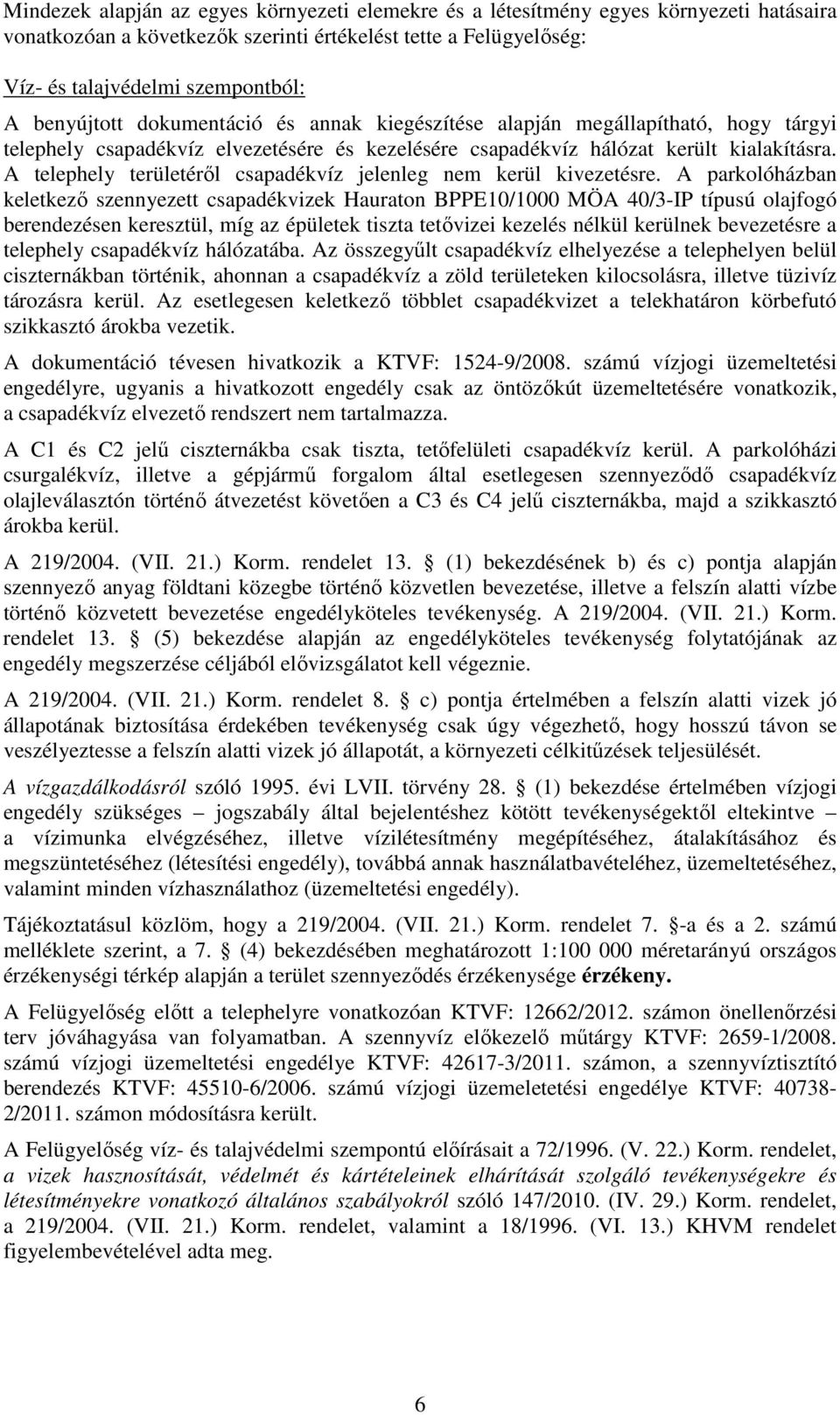 A telephely területéről csapadékvíz jelenleg nem kerül kivezetésre.