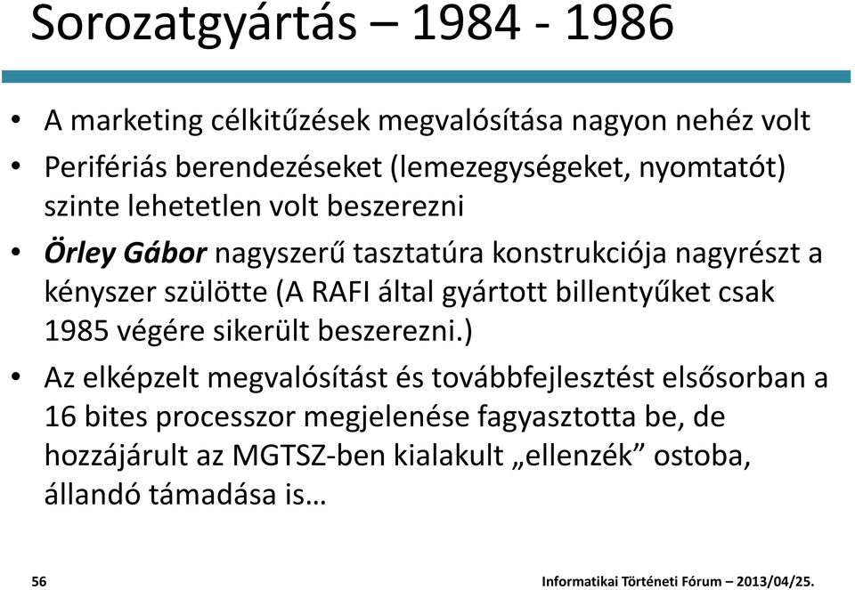 RAFI által gyártott billentyűket csak 1985 végére sikerült beszerezni.