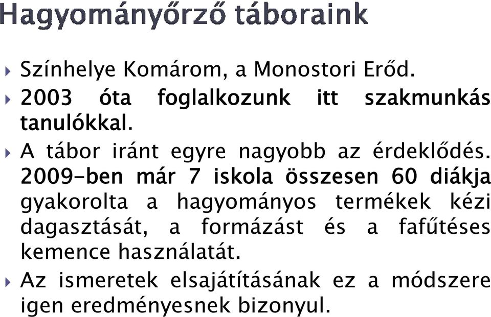 2009-ben már 7 iskola összesen 60 diákja gyakorolta a hagyományos termékek kézi