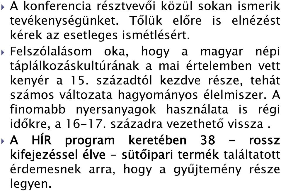 századtól kezdve része, tehát számos változata hagyományos élelmiszer.