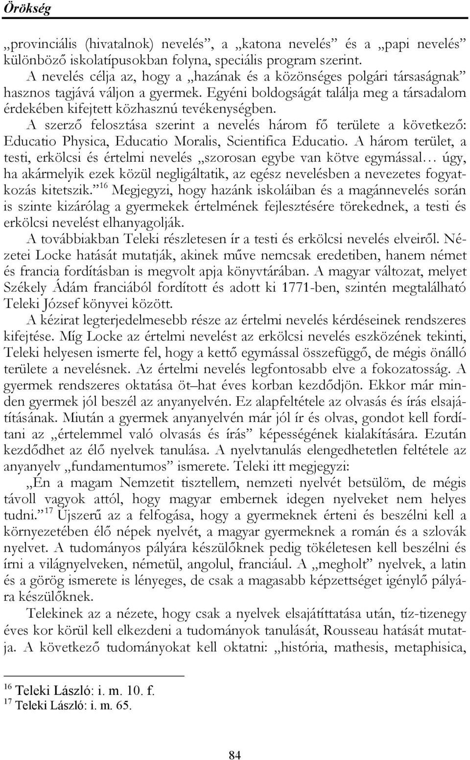 A szerző felosztása szerint a nevelés három fő területe a következő: Educatio Physica, Educatio Moralis, Scientifica Educatio.