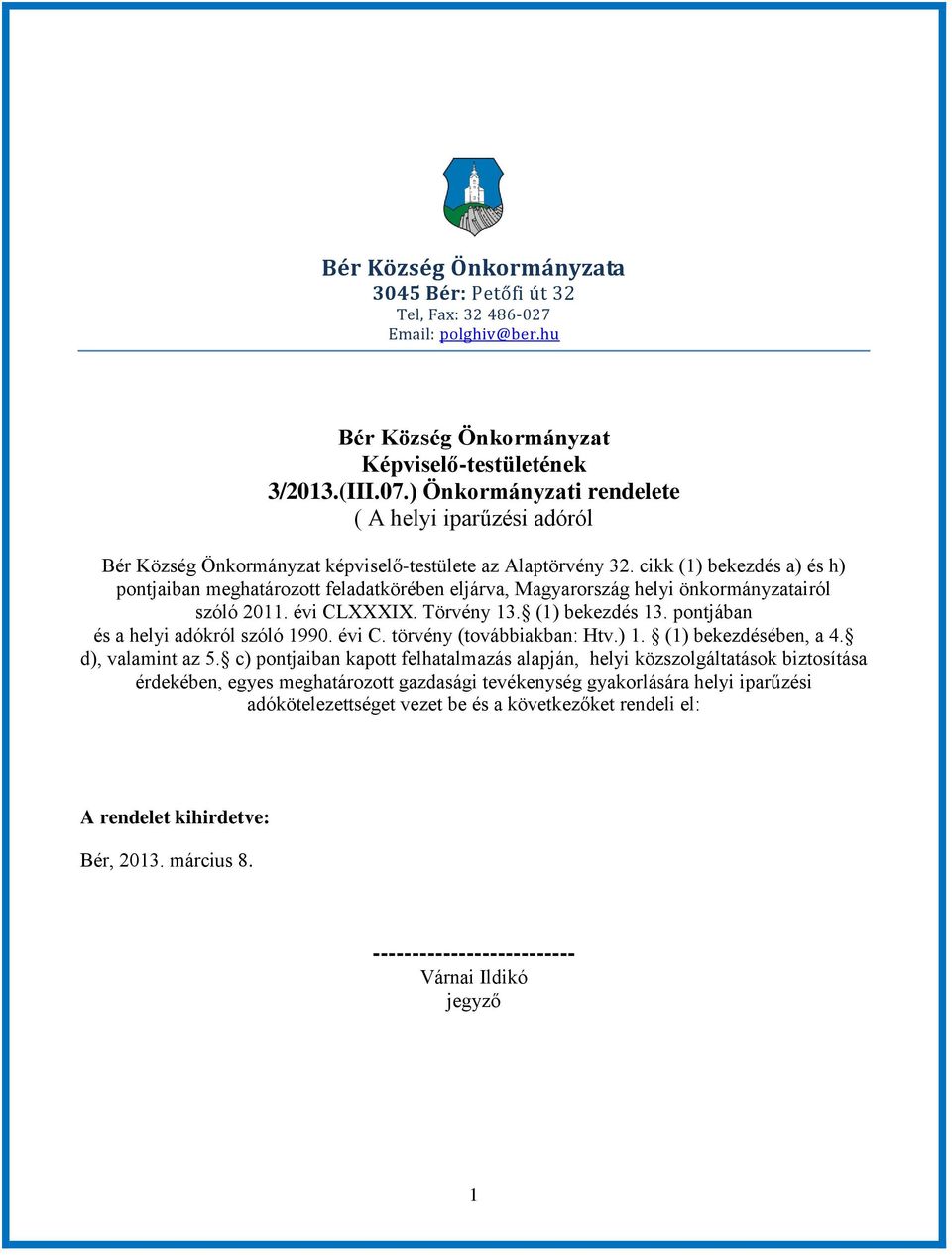 cikk (1) bekezdés a) és h) pontjaiban meghatározott feladatkörében eljárva, Magyarország helyi önkormányzatairól szóló 2011. évi CLXXXIX. Törvény 13. (1) bekezdés 13.