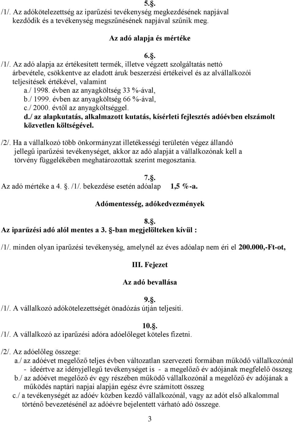 / az alapkutatás, alkalmazott kutatás, kísérleti fejlesztés adóévben elszámolt közvetlen költségével. /2/.