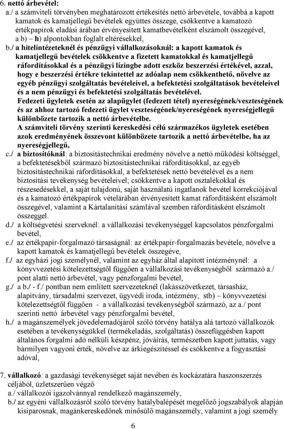 érvényesített kamatbevételként elszámolt összegével, a b) h) alpontokban foglalt eltérésekkel, b.