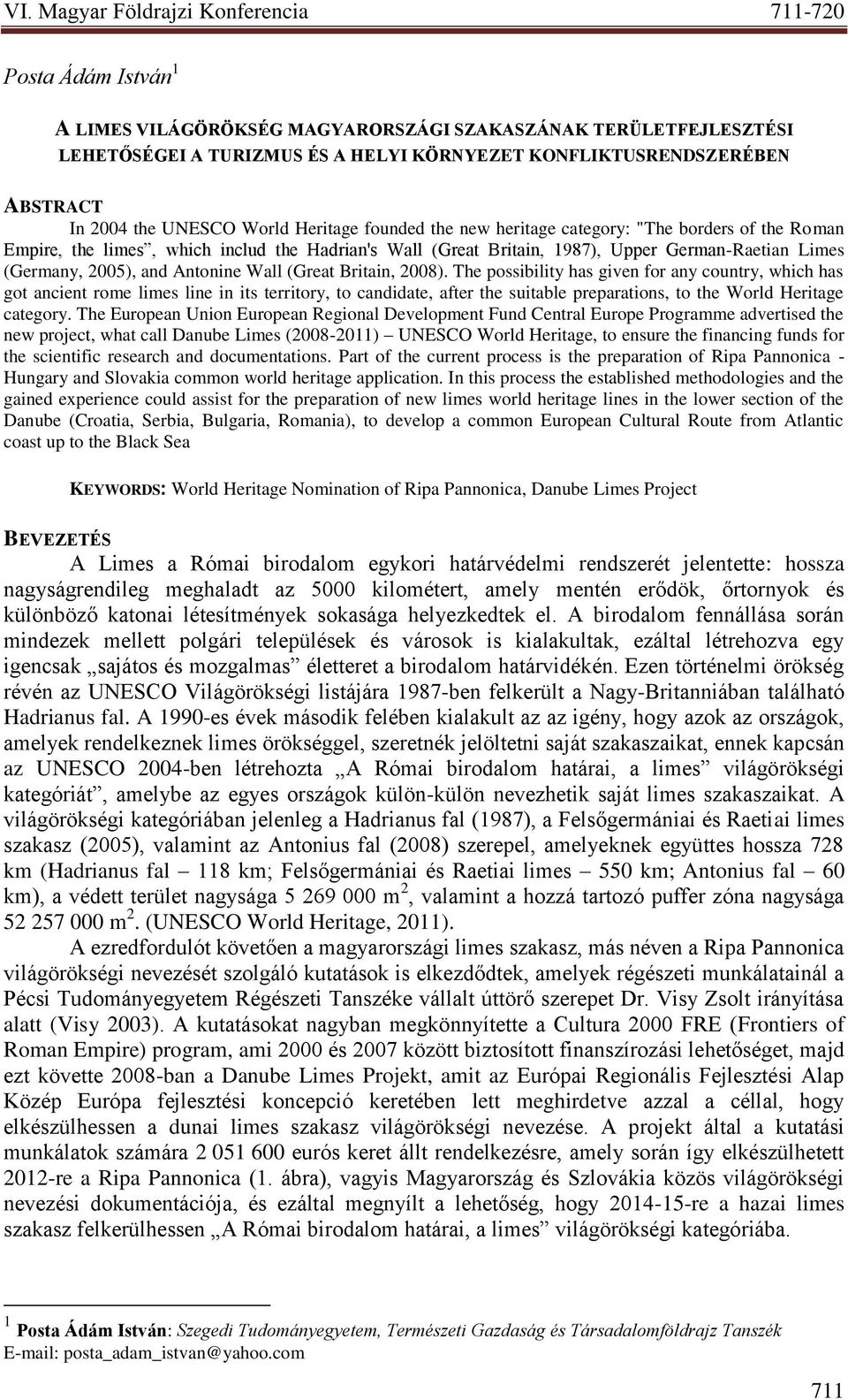 (Great Britain, 2008). The possibility has given for any country, which has got ancient rome limes line in its territory, to candidate, after the suitable preparations, to the World Heritage category.