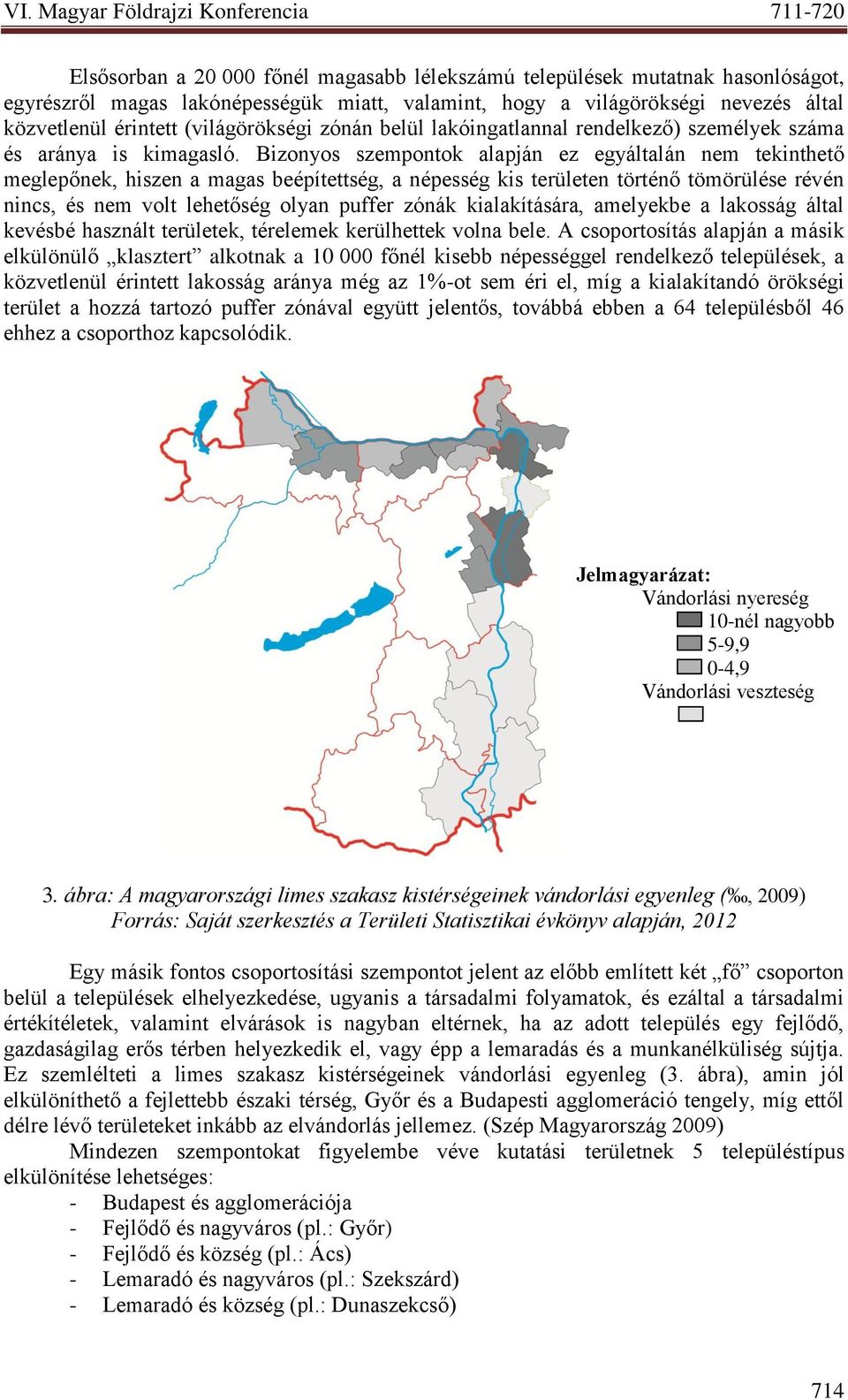 Bizonyos szempontok alapján ez egyáltalán nem tekinthető meglepőnek, hiszen a magas beépítettség, a népesség kis területen történő tömörülése révén nincs, és nem volt lehetőség olyan puffer zónák