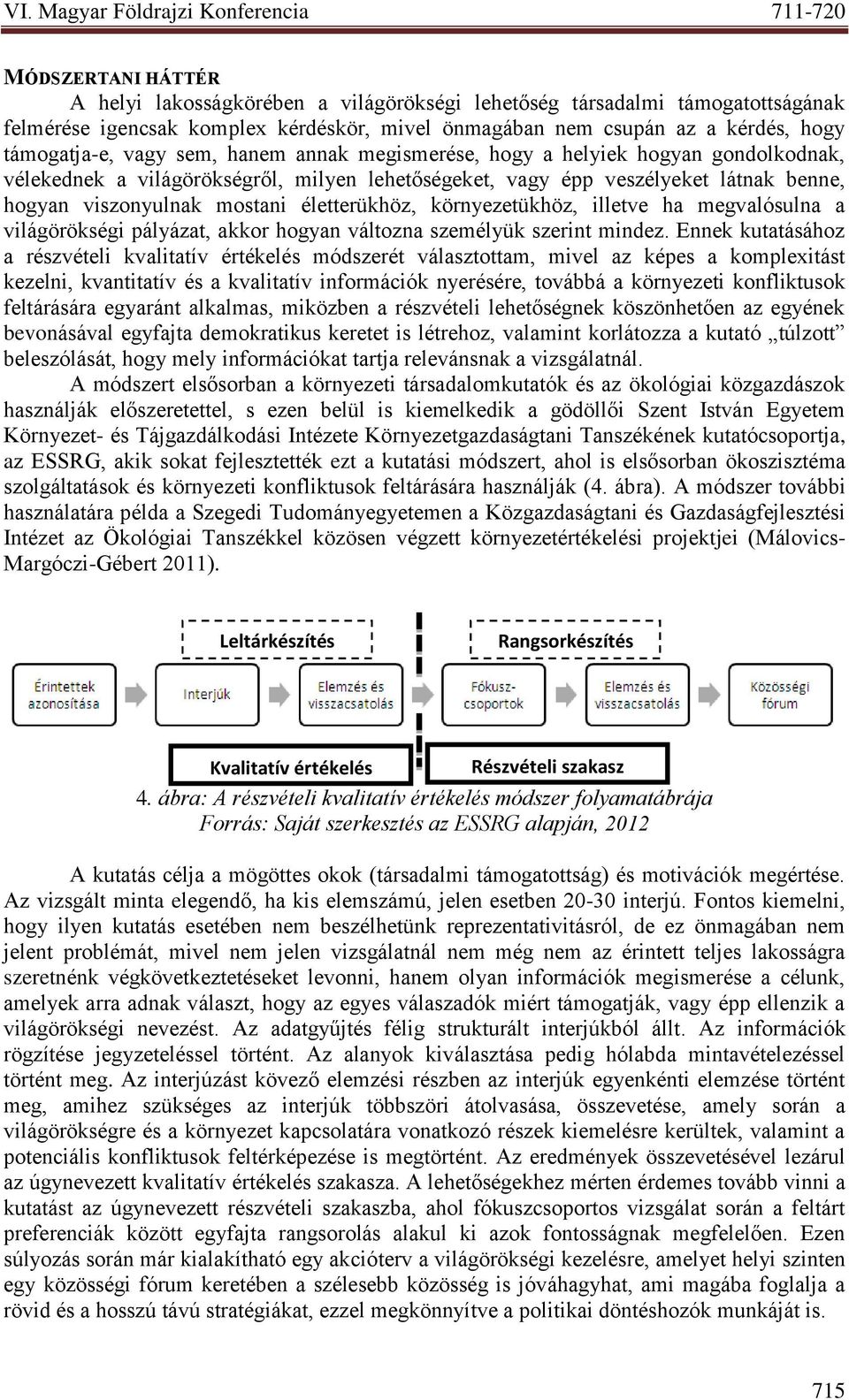 környezetükhöz, illetve ha megvalósulna a világörökségi pályázat, akkor hogyan változna személyük szerint mindez.