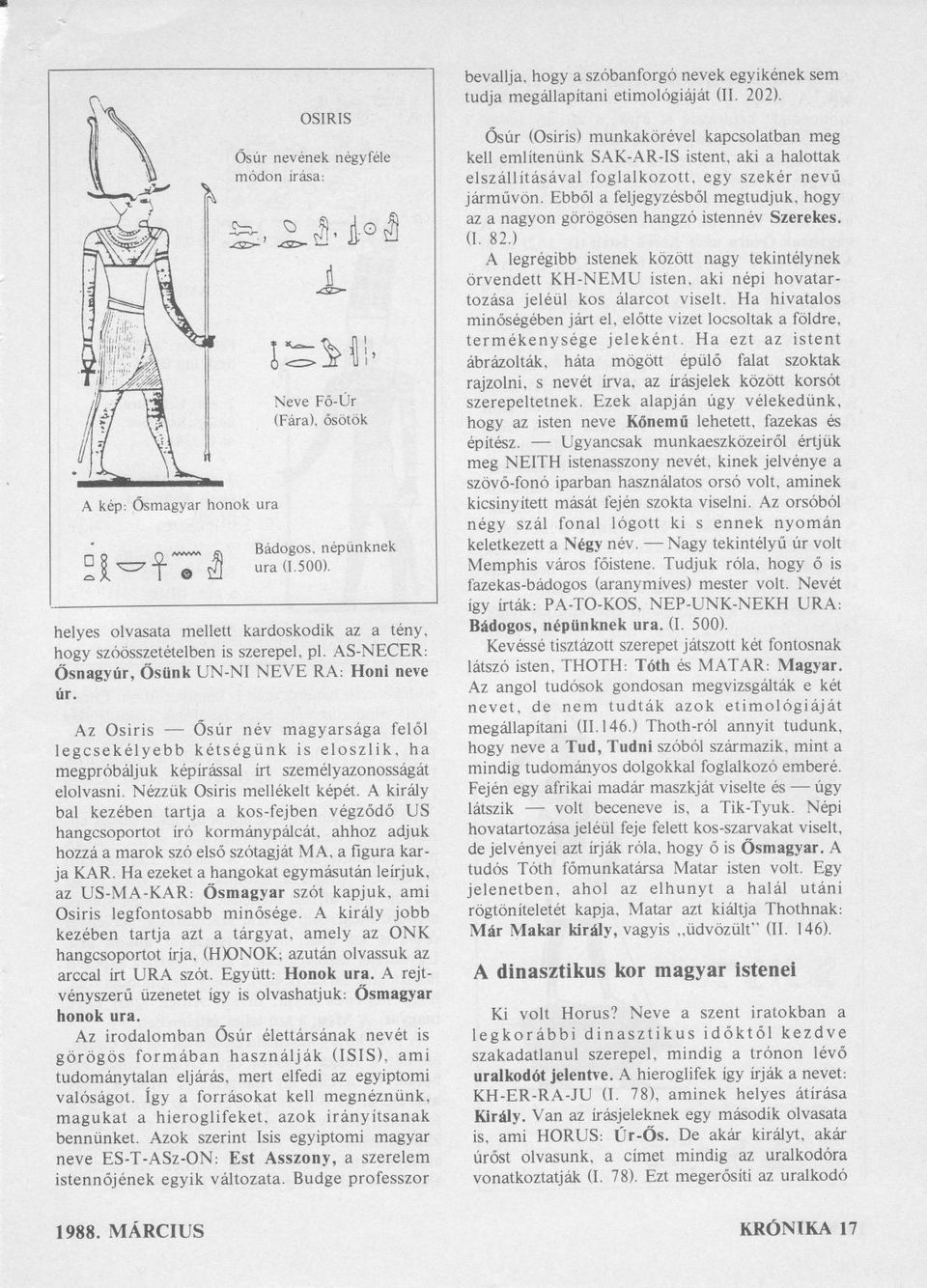 Az Osiris 6sur n6v magyarsdga fel6l legcsekelyebb ketsegtink is eloszlik, ha megprob6{juk kepirdssal irt szemelyazonossfg6t elolvasni. Nezziik Osiris mellekelt kepet.