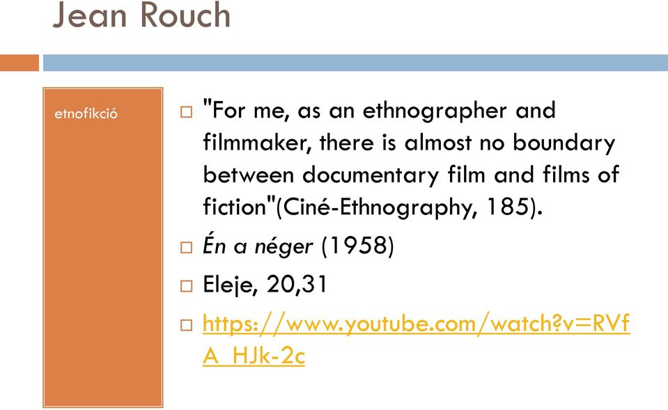 film and films of fiction"(ciné-ethnography, 185).