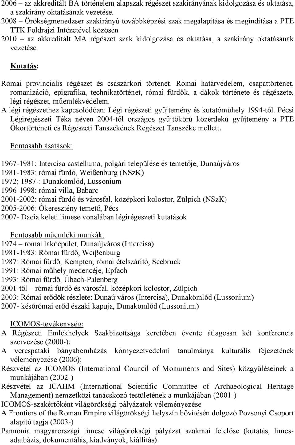 oktatásának vezetése. Kutatás: Római provinciális régészet és császárkori történet.