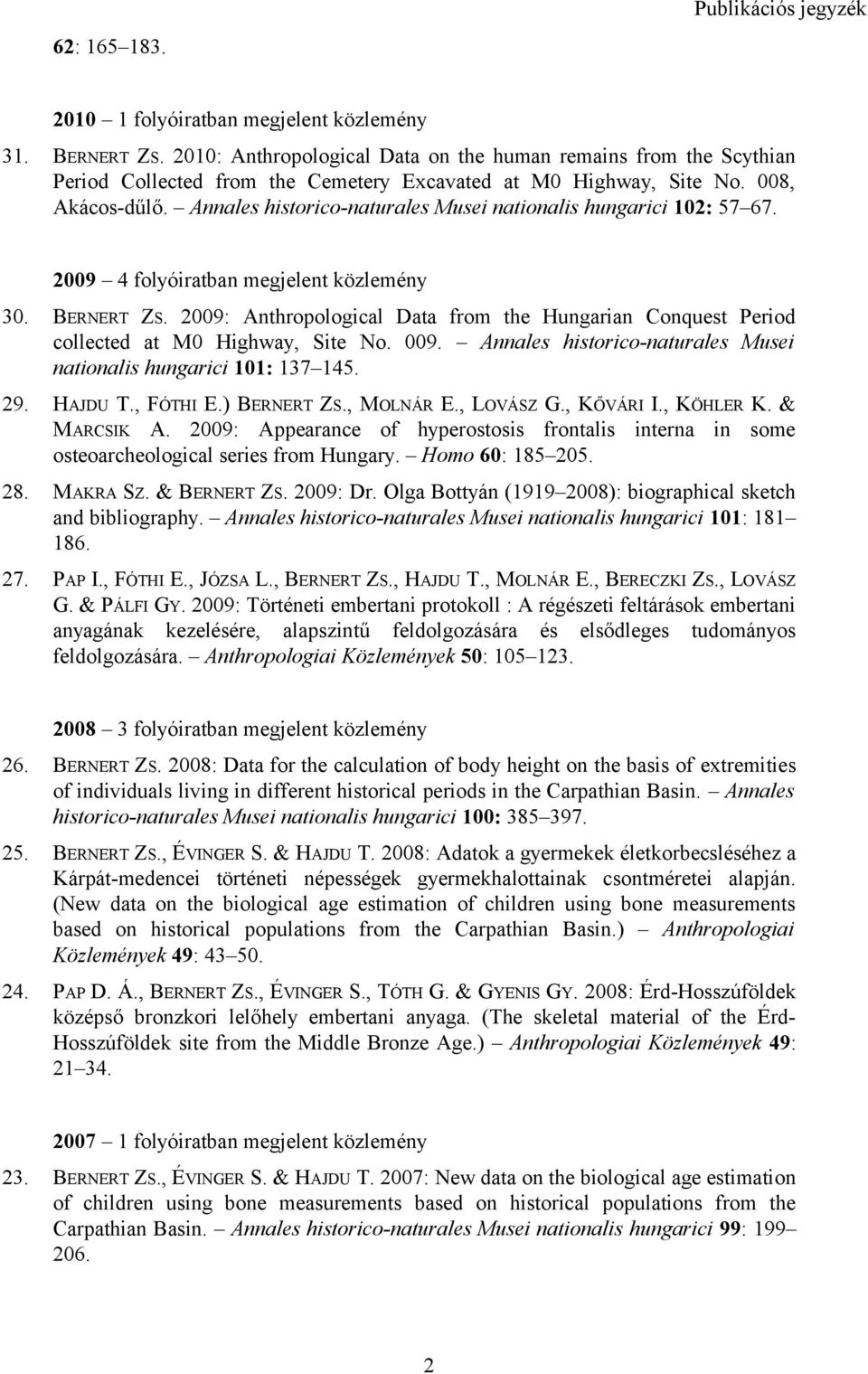 Annales historico-naturales Musei nationalis hungarici 102: 57 67. 2009 4 folyóiratban megjelent közlemény 30. BERNERT ZS.