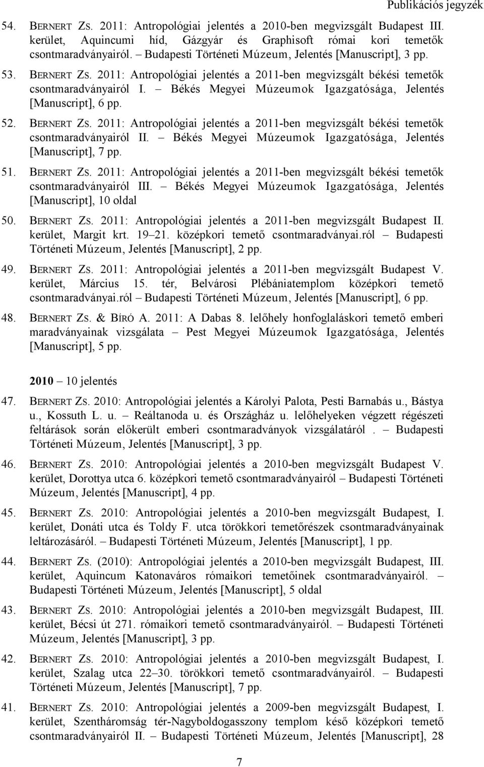 Békés Megyei Múzeumok Igazgatósága, Jelentés [Manuscript], 6 pp. 52. BERNERT ZS. 2011: Antropológiai jelentés a 2011-ben megvizsgált békési temetők csontmaradványairól II.