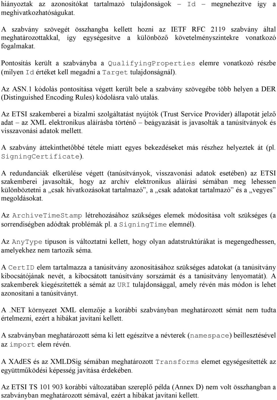 Pontosítás került a szabványba a QualifyingProperties elemre vonatkozó részbe (milyen Id értéket kell megadni a Target tulajdonságnál). Az ASN.