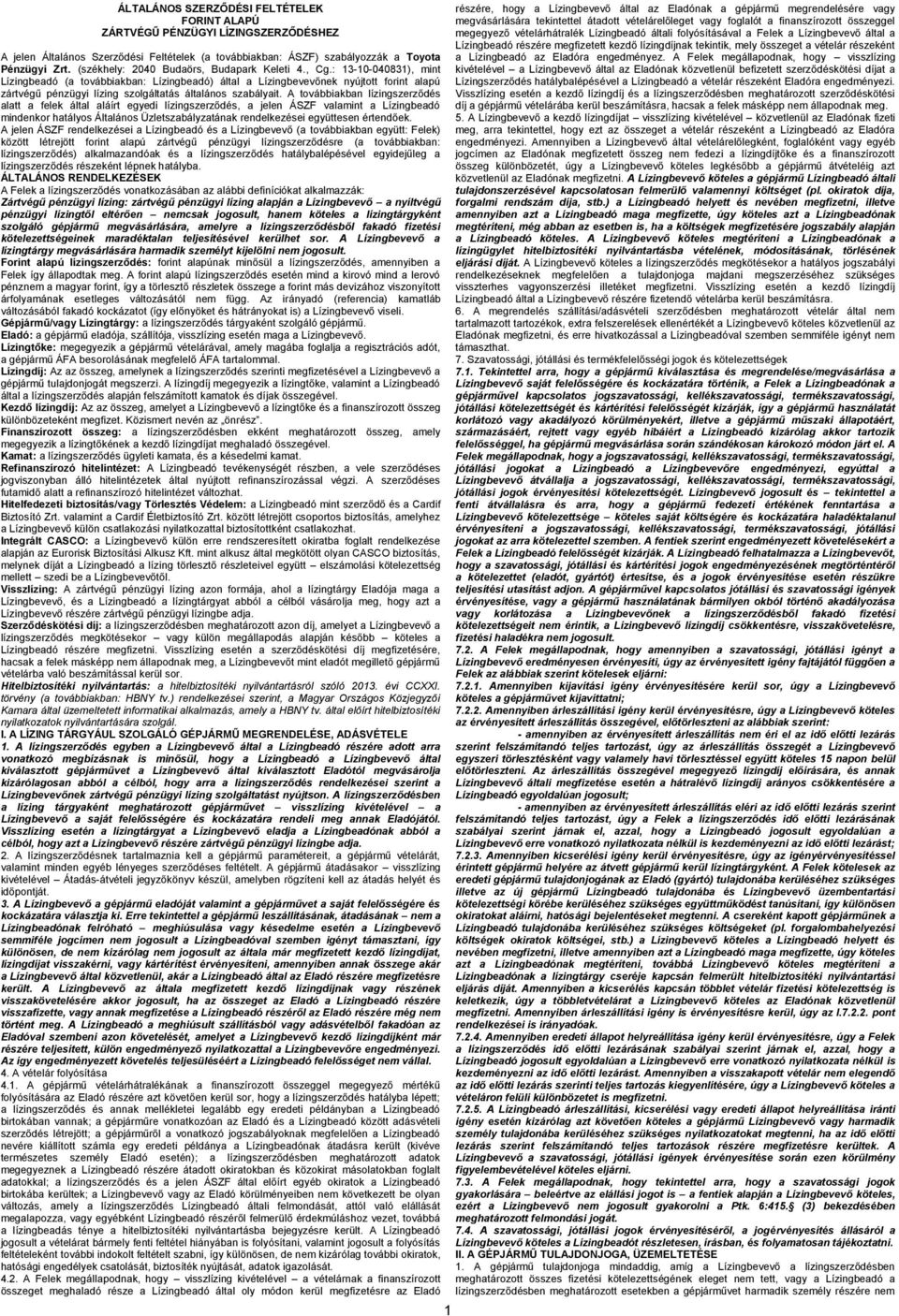 : 13-10-040831), mint Lízingbeadó (a továbbiakban: Lízingbeadó) által a Lízingbevevőnek nyújtott forint alapú zártvégű pénzügyi lízing szolgáltatás általános szabályait.