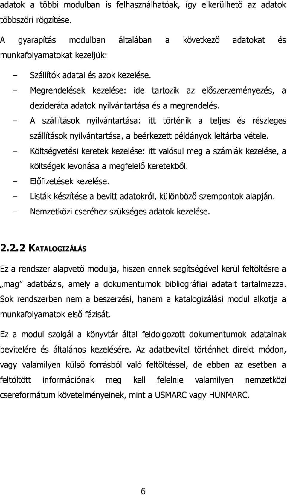 Megrendelések kezelése: ide tartozik az előszerzeményezés, a dezideráta adatok nyilvántartása és a megrendelés.