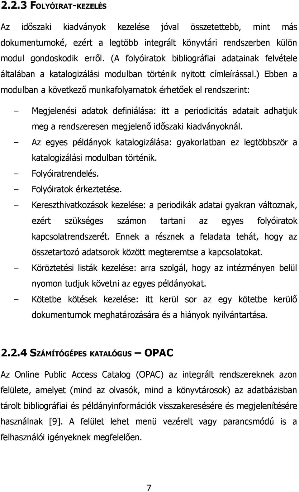 ) Ebben a modulban a következő munkafolyamatok érhetőek el rendszerint: Megjelenési adatok definiálása: itt a periodicitás adatait adhatjuk meg a rendszeresen megjelenő időszaki kiadványoknál.