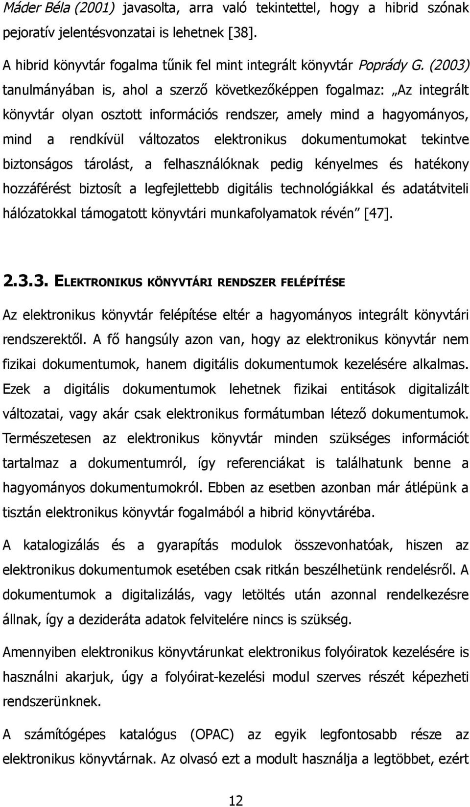 dokumentumokat tekintve biztonságos tárolást, a felhasználóknak pedig kényelmes és hatékony hozzáférést biztosít a legfejlettebb digitális technológiákkal és adatátviteli hálózatokkal támogatott