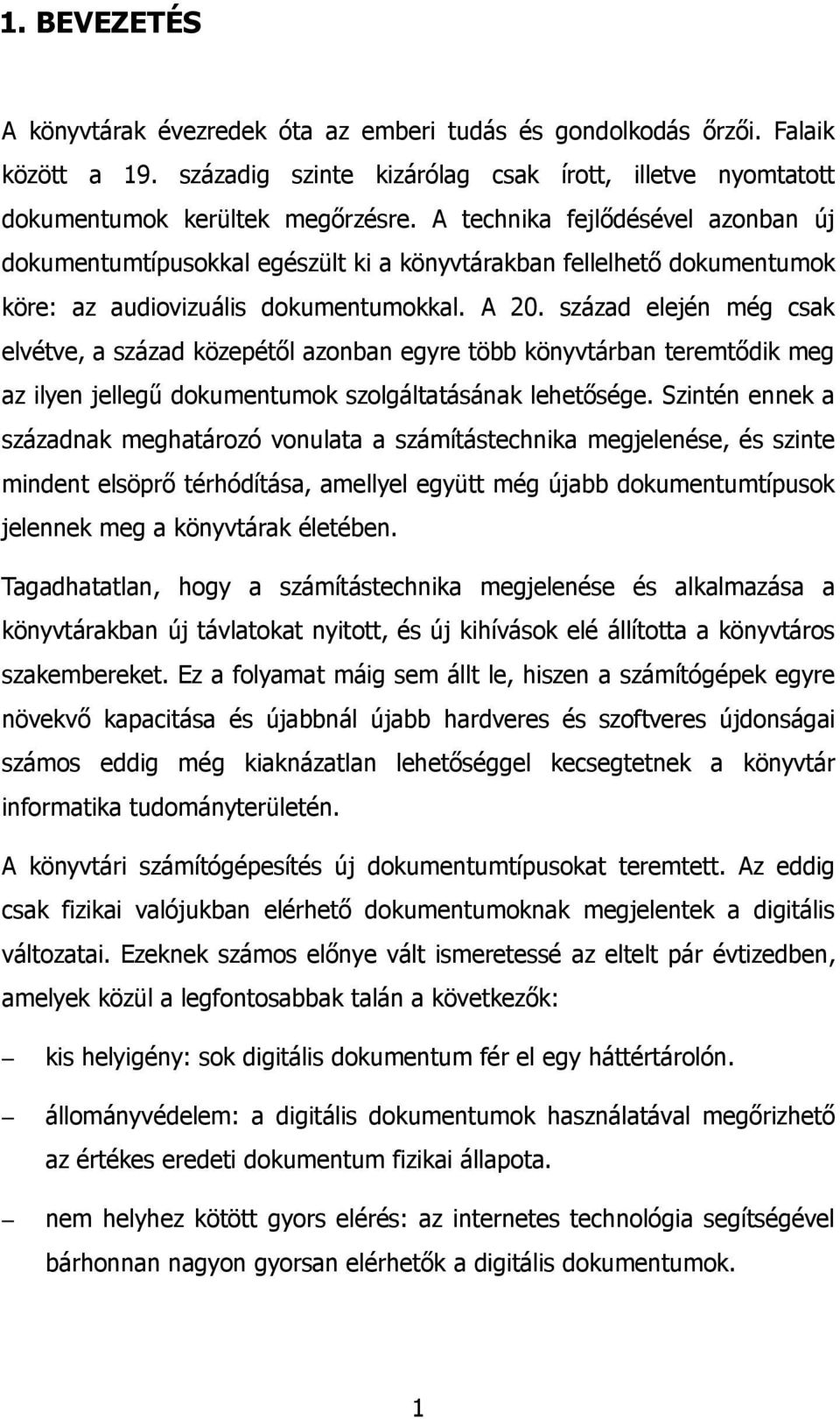 század elején még csak elvétve, a század közepétől azonban egyre több könyvtárban teremtődik meg az ilyen jellegű dokumentumok szolgáltatásának lehetősége.